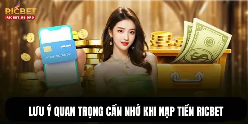 Nạp Tiền RICBET: Cập Nhật Quy Trình Đơn Giản Và Nhanh Chóng 2 Bỏ túi chú ý cần thiết để quy trình nạp tiền được thành công.