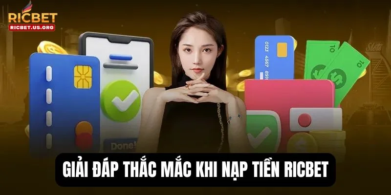 Nạp Tiền RICBET: Cập Nhật Quy Trình Đơn Giản Và Nhanh Chóng 3 Giải đáp các thắc mắc của bet thủ khi thực hiện giao dịch nạp tiền.